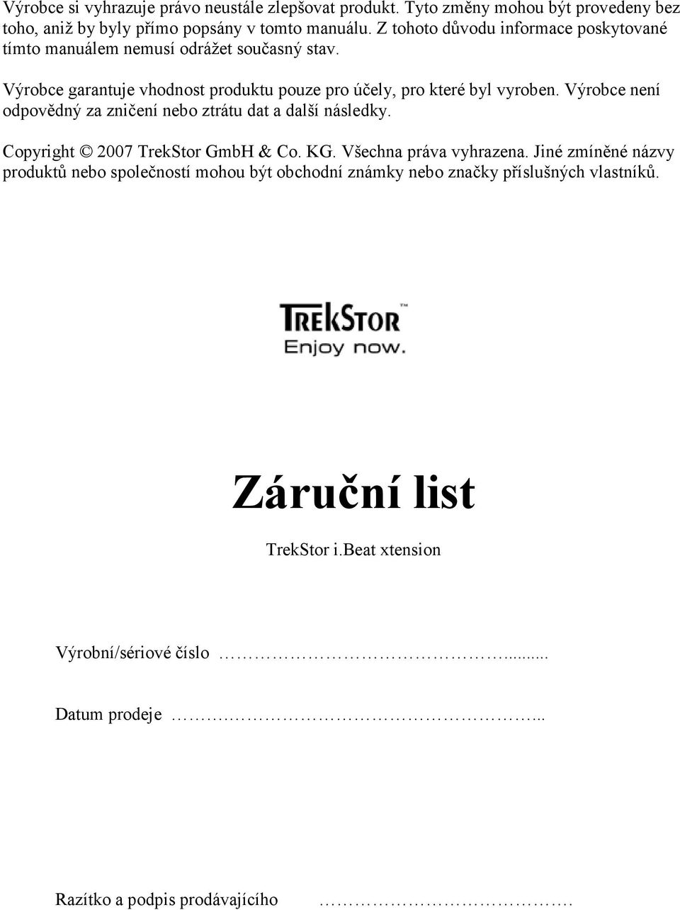 Výrobce není odpovědný za zničení nebo ztrátu dat a další následky. Copyright 2007 TrekStor GmbH & Co. KG. Všechna práva vyhrazena.