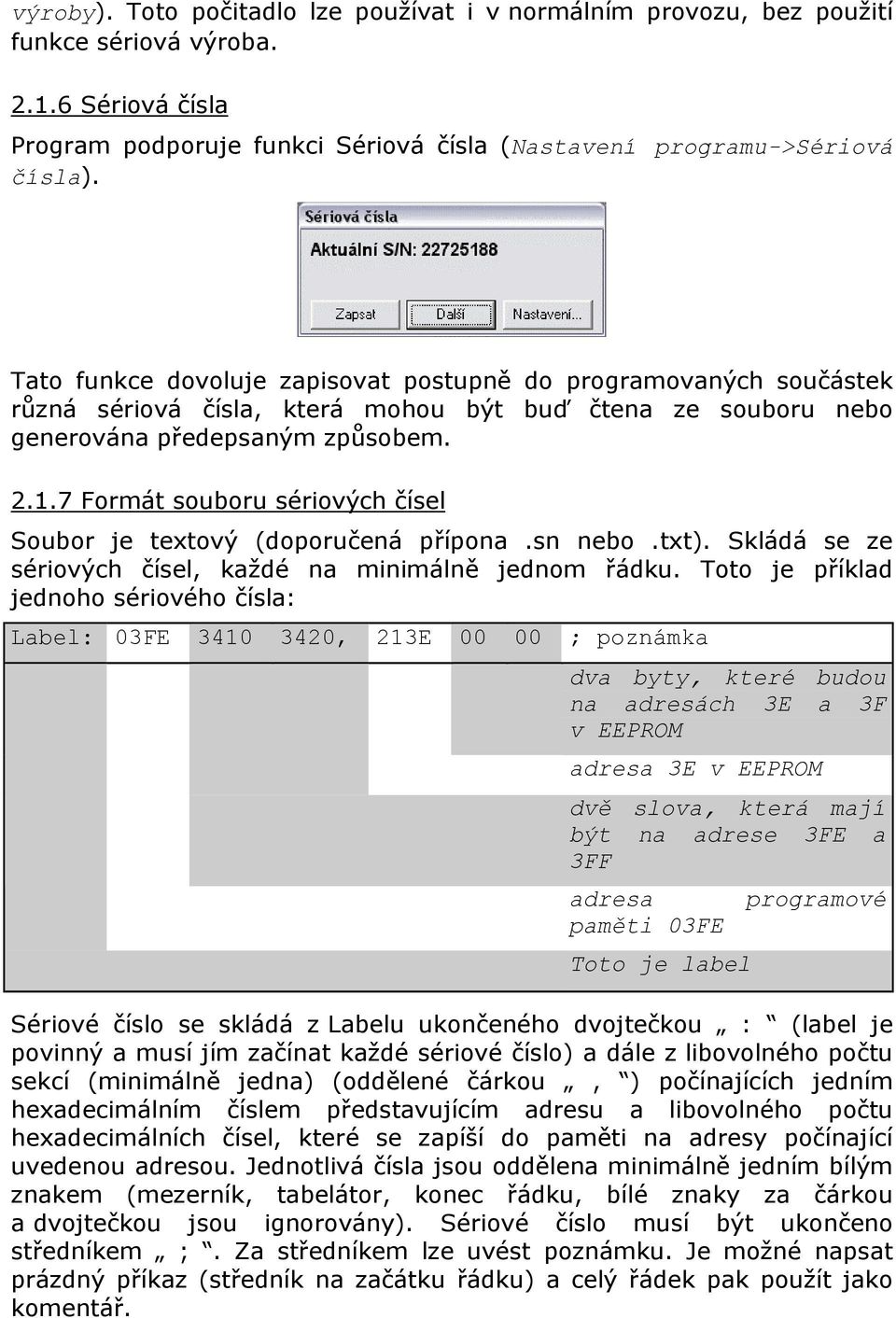 7 Formát souboru sériových čísel Soubor je textový (doporučená přípona.sn nebo.txt). Skládá se ze sériových čísel, každé na minimálně jednom řádku.