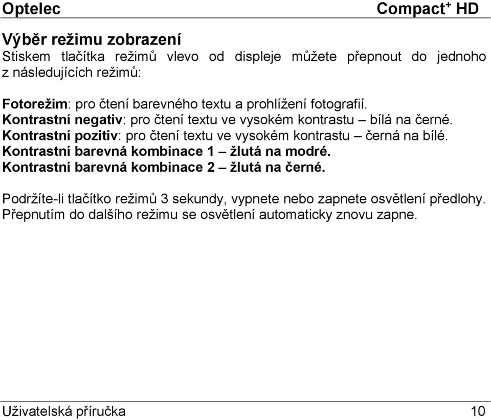 Kontrastní pozitiv: pro čtení textu ve vysokém kontrastu černá na bílé. Kontrastní barevná kombinace 1 žlutá na modré.
