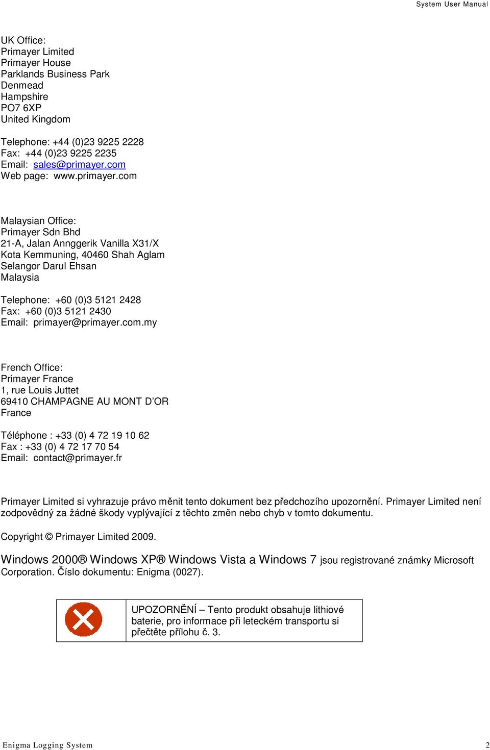 com Malaysian Office: Primayer Sdn Bhd 21-A, Jalan Annggerik Vanilla X31/X Kota Kemmuning, 40460 Shah Aglam Selangor Darul Ehsan Malaysia Telephone: +60 (0)3 5121 2428 Fax: +60 (0)3 5121 2430 Email:
