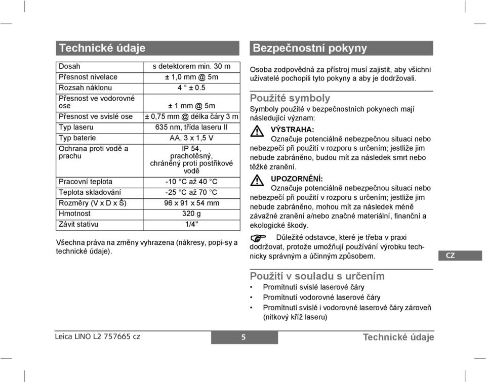 vyhrazena (nákresy, popi-sy a technické údaje).