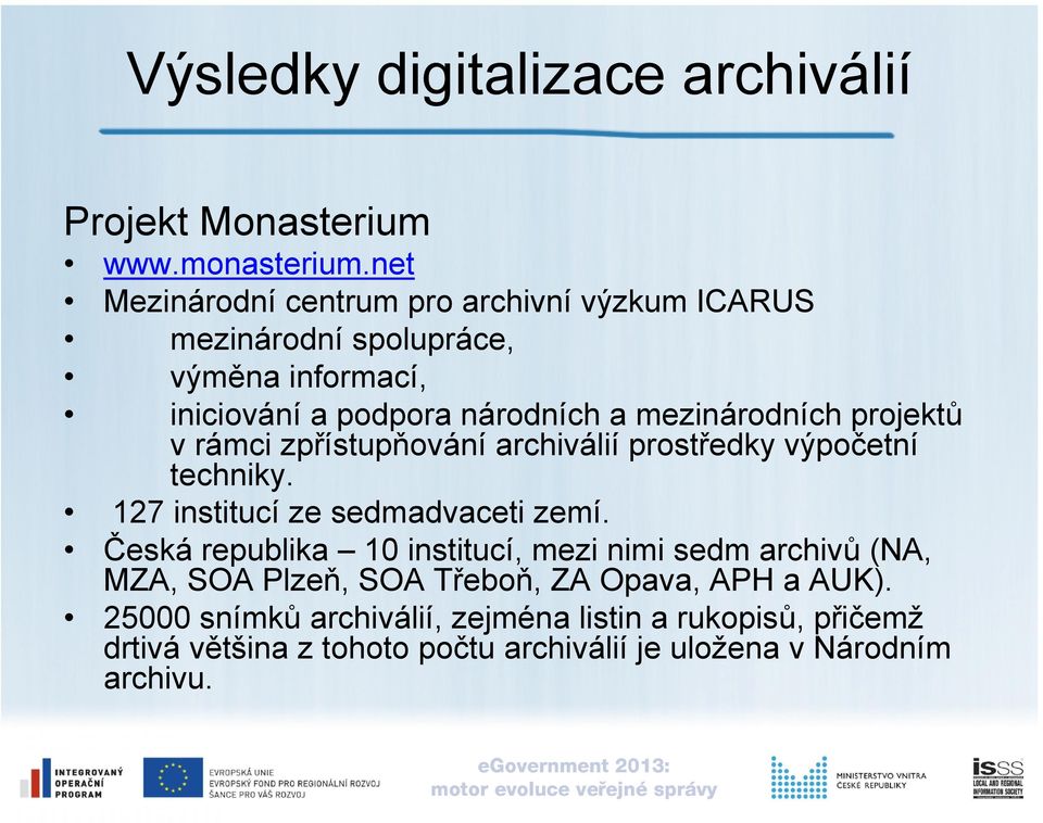 mezinárodních projektů v rámci zpřístupňování archiválií prostředky výpočetní techniky. 127 institucí ze sedmadvaceti zemí.