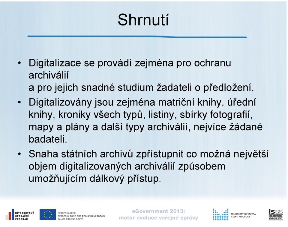 Digitalizovány jsou zejména matriční knihy, úřední knihy, kroniky všech typů, listiny, sbírky