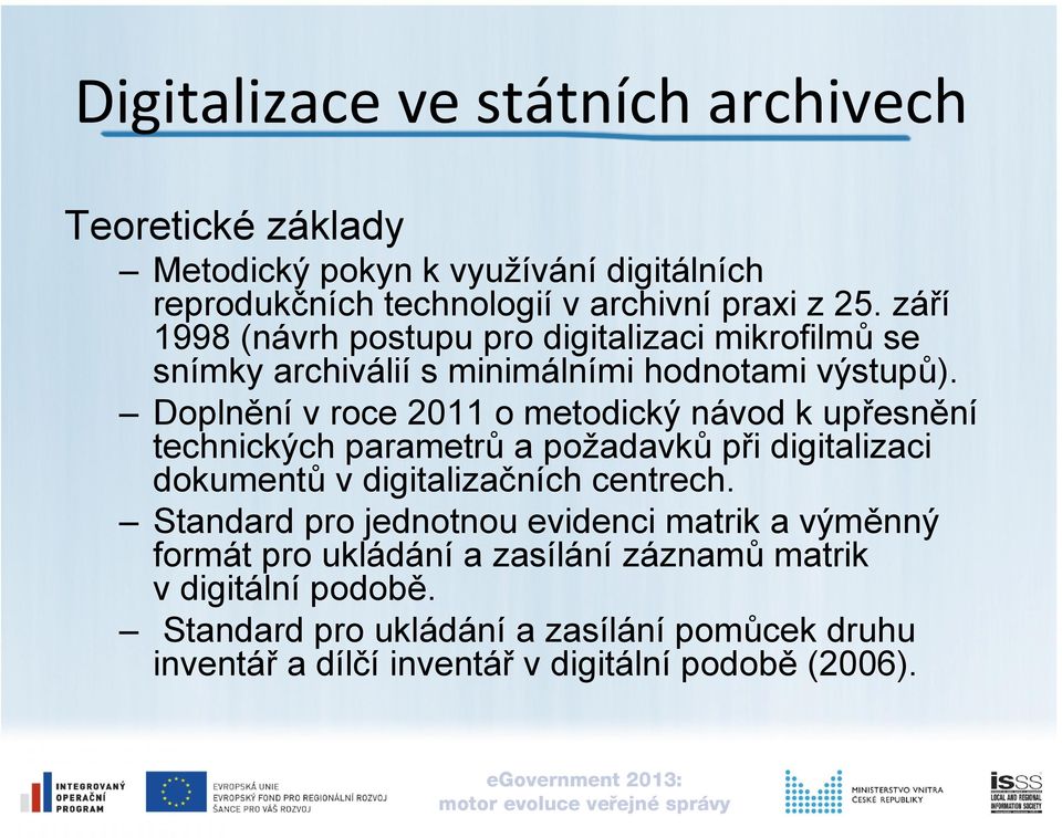 Doplnění v roce 2011 o metodický návod k upřesnění technických parametrů a požadavků při digitalizaci dokumentů v digitalizačních centrech.