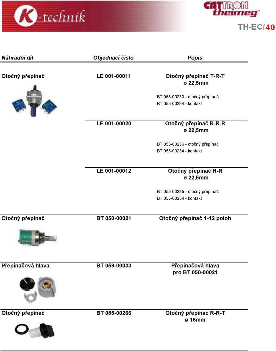 přepínač R-R ø 22,5mm BT 055-00235 - otočný přepínač BT 055-00234 - kontakt Otočný přepínač BT 050-00021 Otočný přepínač