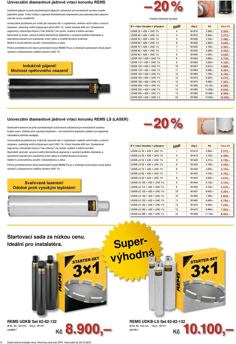 Jednotný vnitřní připojovcí závit UNC 1¼. Vrtcí hloubk 420 mm. Dimntové segmenty s klínovitým řezem ( tvr střechy ) n rychlé, sndné klidné nvrtání.