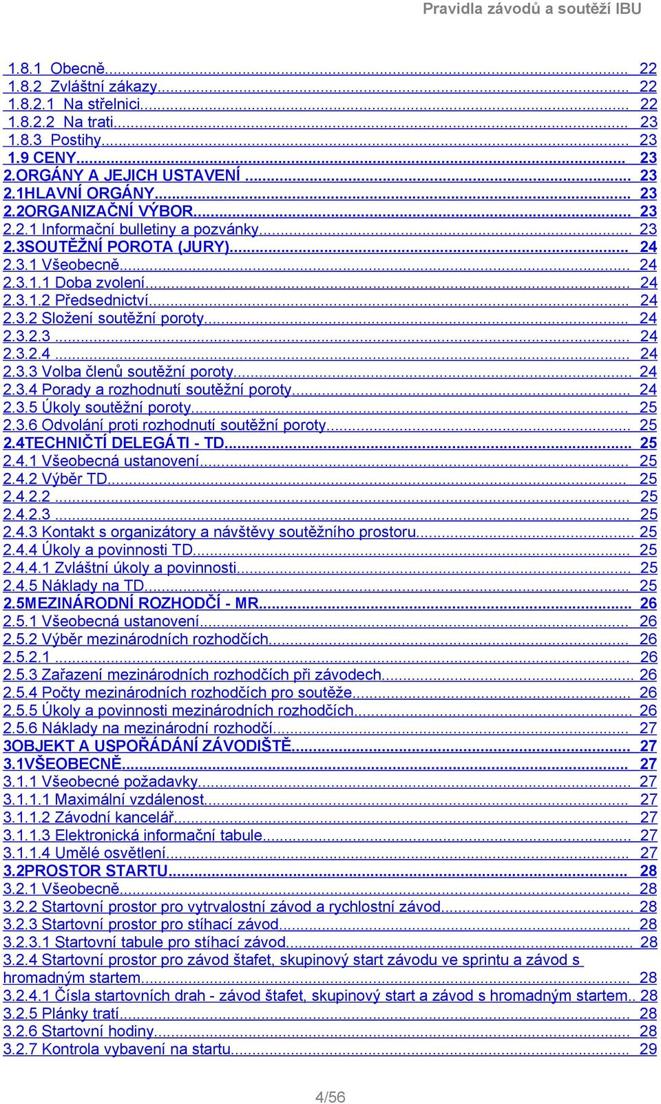 .. 24 2.3.4 Porady a rozhodnutí soutěžní poroty... 24 2.3.5 Úkoly soutěžní poroty... 25 2.3.6 Odvolání proti rozhodnutí soutěžní poroty... 25 2.4TECHNIČTÍ DELEGÁTI - TD... 25 2.4.1 Všeobecná ustanovení.