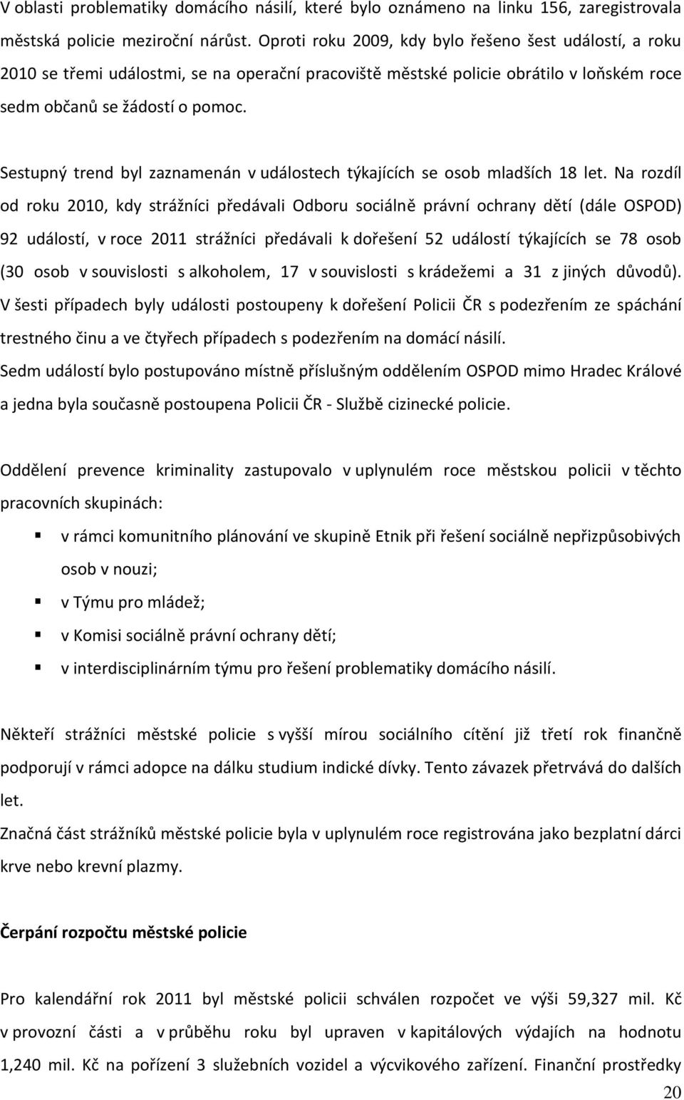 Sestupný trend byl zaznamenán v událostech týkajících se osob mladších 18 let.