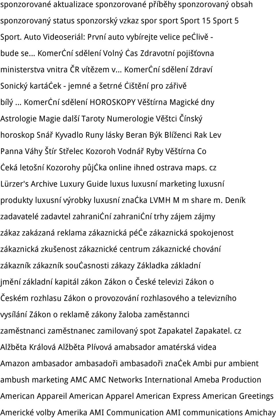 šetrné čištění pro zářivě bílý Komerční sdělení HOROSKOPY Věštírna Magické dny Astrologie Magie další Taroty Numerologie Věštci Čínský horoskop Snář Kyvadlo Runy lásky Beran Býk Blíženci Rak Lev