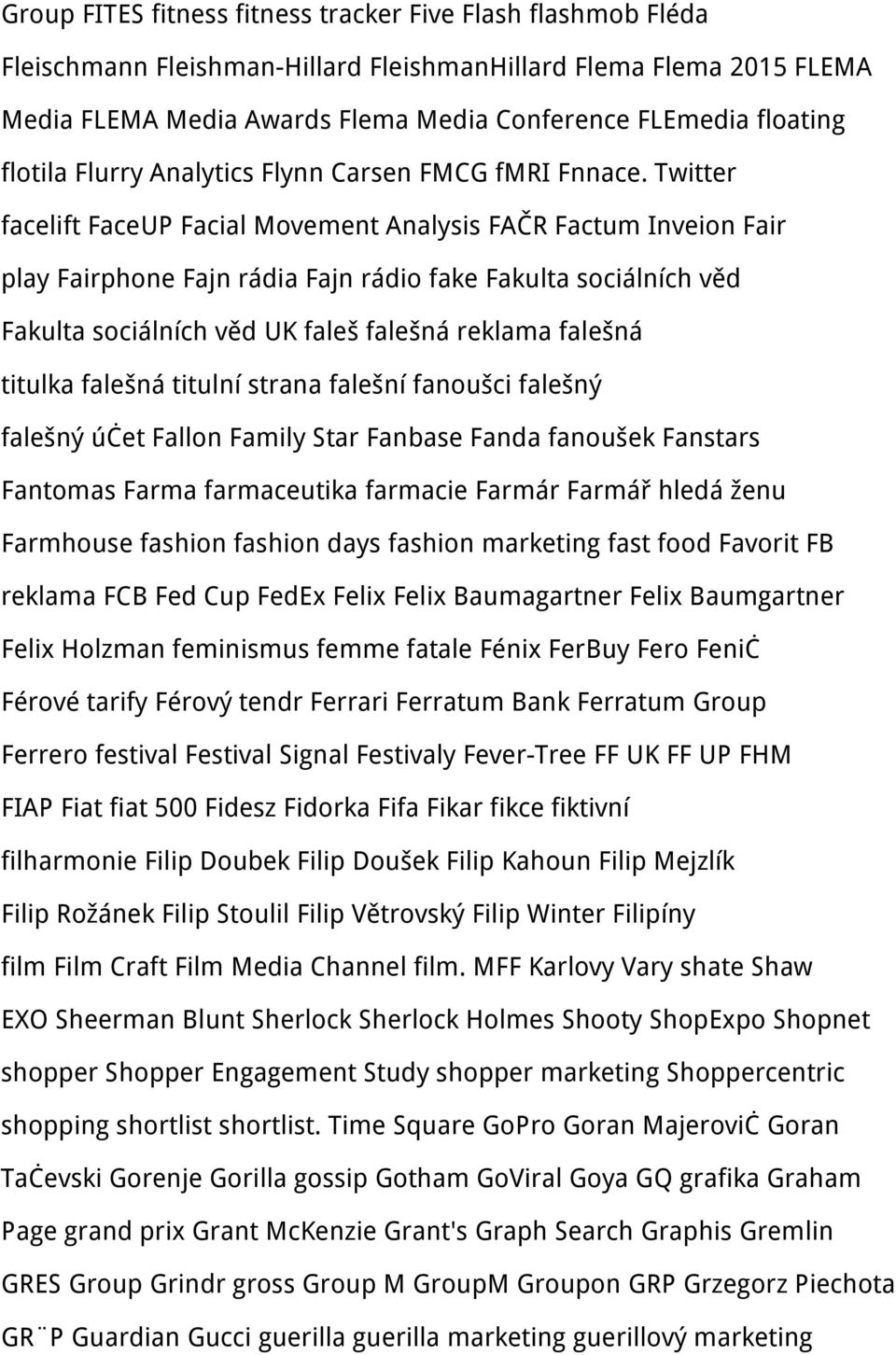 Twitter facelift FaceUP Facial Movement Analysis FAČR Factum Inveion Fair play Fairphone Fajn rádia Fajn rádio fake Fakulta sociálních věd Fakulta sociálních věd UK faleš falešná reklama falešná
