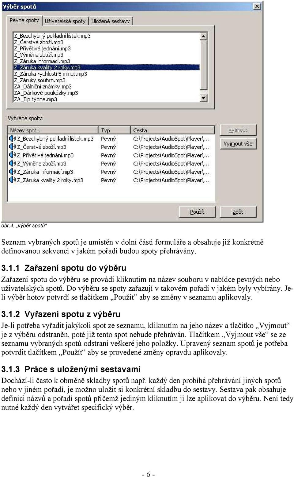 Do výběru se spoty zařazují v takovém pořadí v jakém byly vybírány. Jeli výběr hotov potvrdí se tlačítkem Použít aby se změny v seznamu aplikovaly. 3.1.