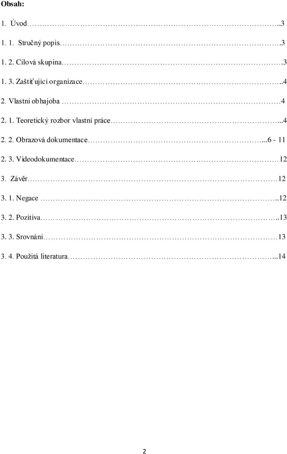 Teoretický rozbor vlastní práce...4 2. 2. Obrazová dokumentace...6-11 2. 3.