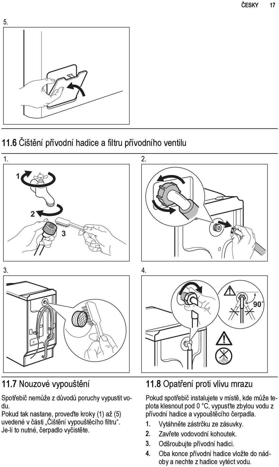 Pokud tak nastane, proveďte kroky (1) až (5) uvedené v části Čištění vypouštěcího filtru. Je-li to nutné, čerpadlo vyčistěte. 11.