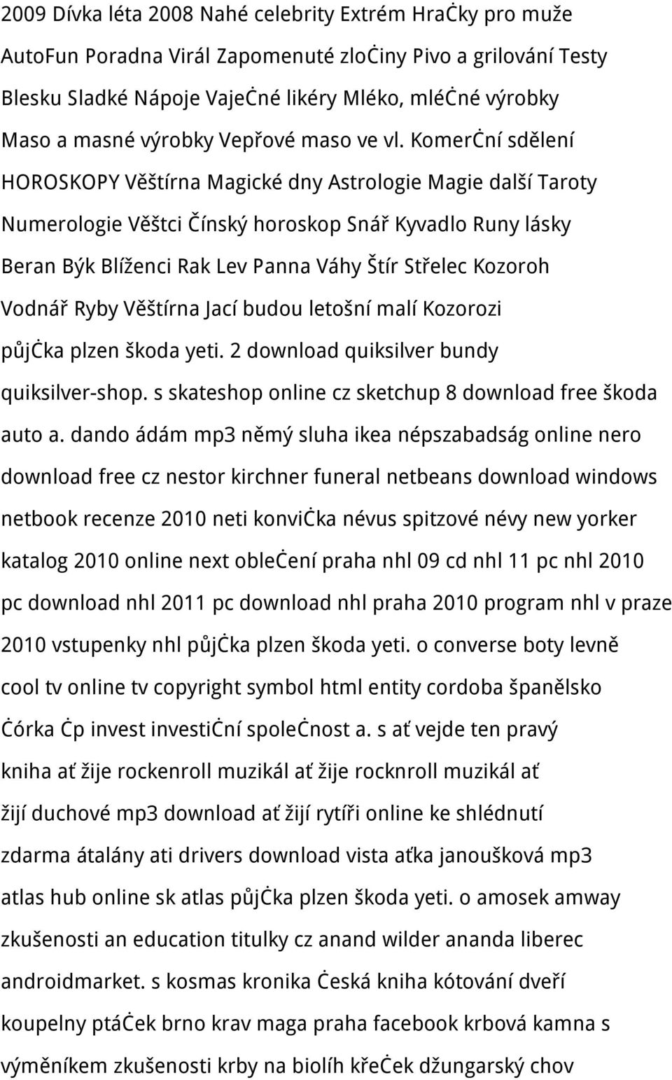 Komerční sdělení HOROSKOPY Věštírna Magické dny Astrologie Magie další Taroty Numerologie Věštci Čínský horoskop Snář Kyvadlo Runy lásky Beran Býk Blíženci Rak Lev Panna Váhy Štír Střelec Kozoroh