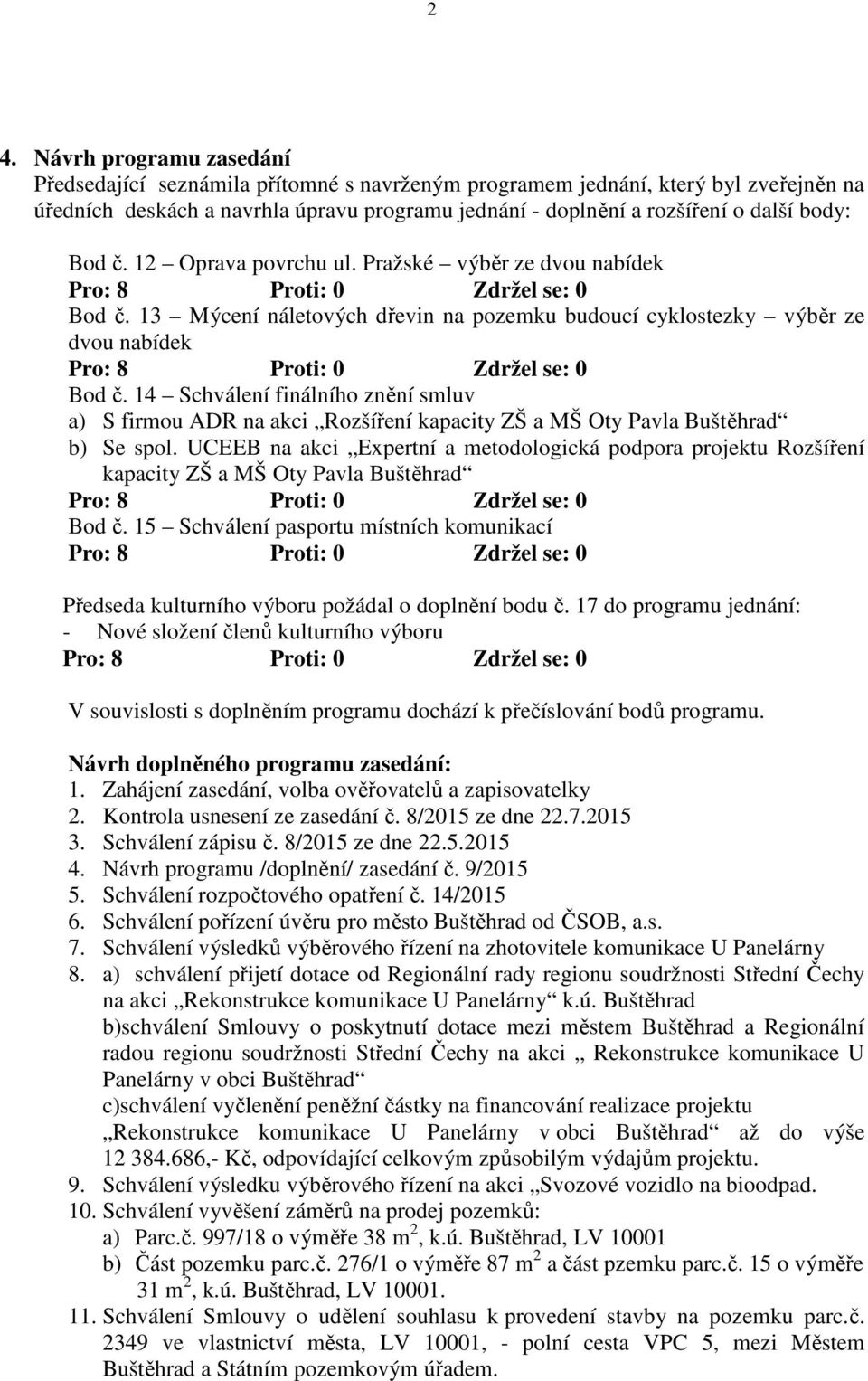 14 Schválení finálního znění smluv a) S firmou ADR na akci Rozšíření kapacity ZŠ a MŠ Oty Pavla Buštěhrad b) Se spol.