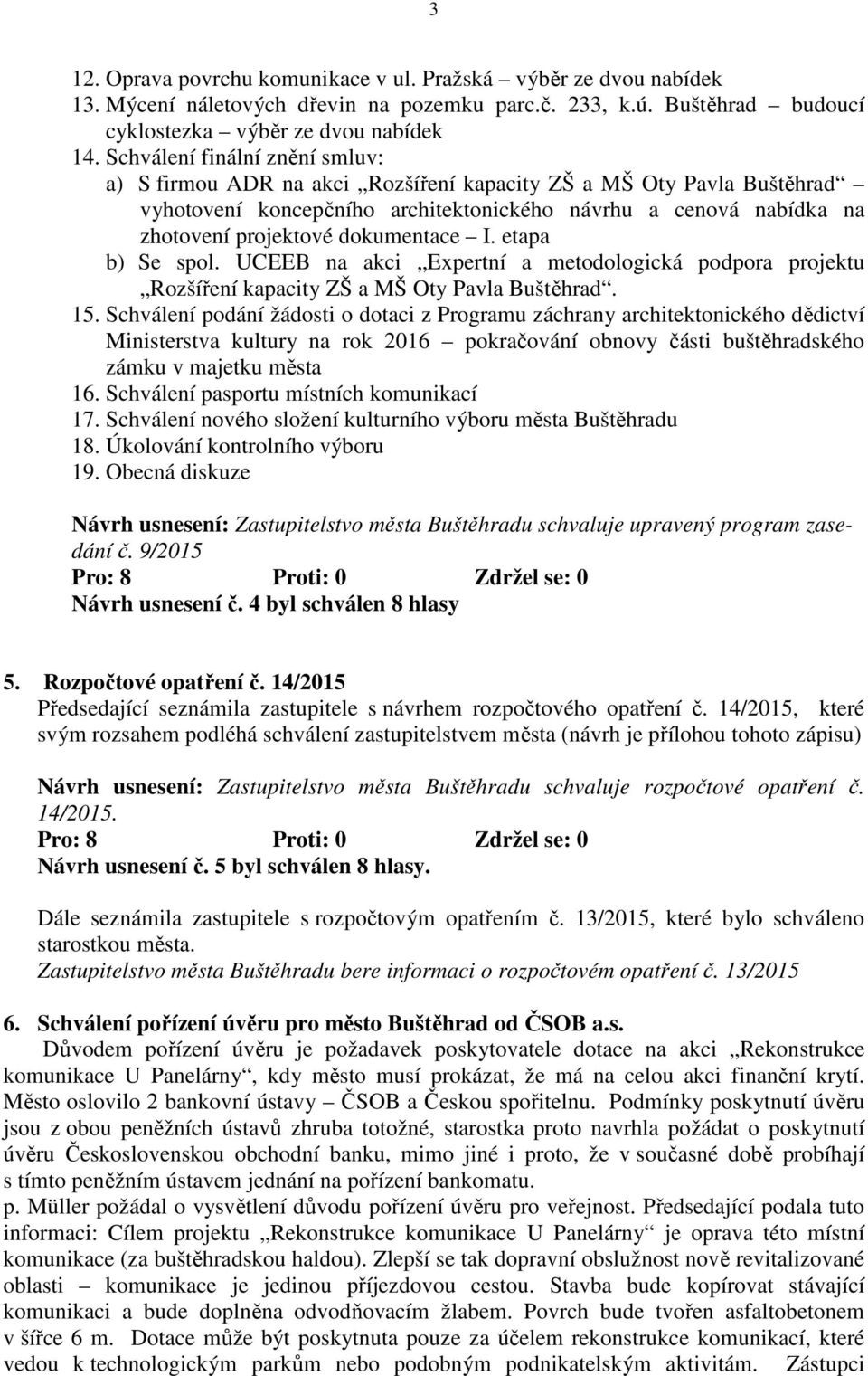 dokumentace I. etapa b) Se spol. UCEEB na akci Expertní a metodologická podpora projektu Rozšíření kapacity ZŠ a MŠ Oty Pavla Buštěhrad. 15.