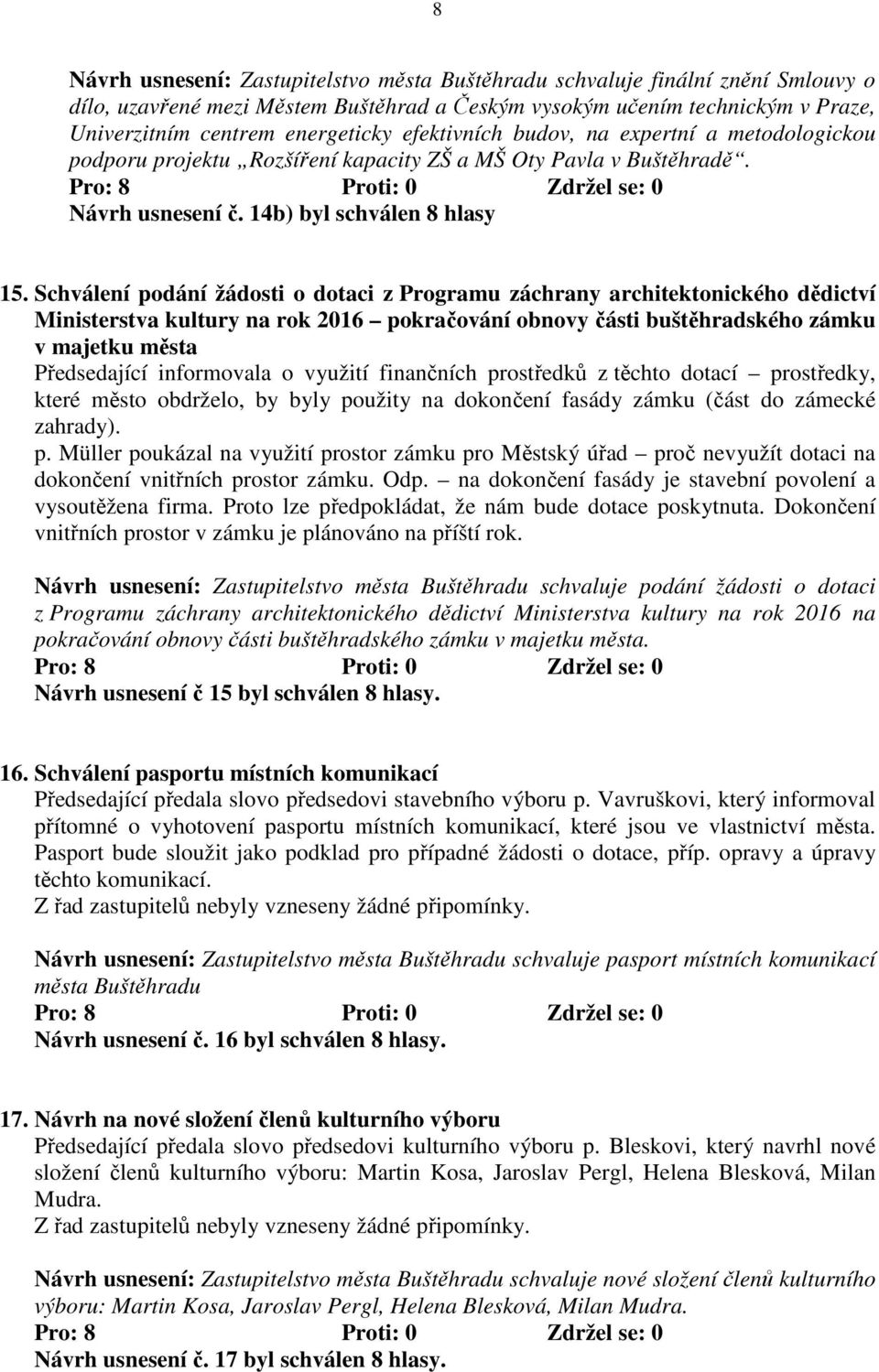 Schválení podání žádosti o dotaci z Programu záchrany architektonického dědictví Ministerstva kultury na rok 2016 pokračování obnovy části buštěhradského zámku v majetku města Předsedající