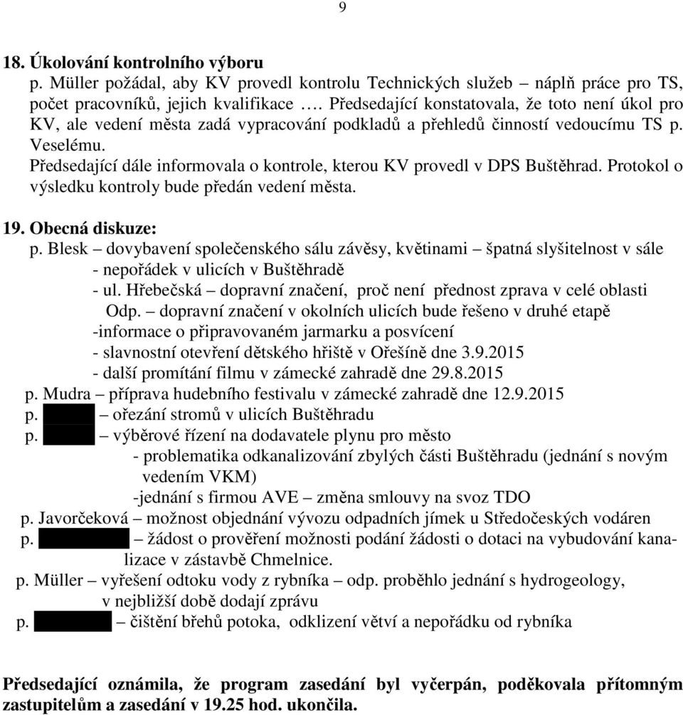 Předsedající dále informovala o kontrole, kterou KV provedl v DPS Buštěhrad. Protokol o výsledku kontroly bude předán vedení města. 19. Obecná diskuze: p.