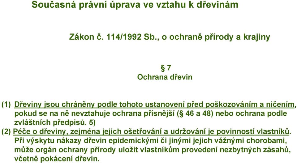 na ně nevztahuje ochrana přísnější ( 46 a 48) nebo ochrana podle zvláštních předpisů.