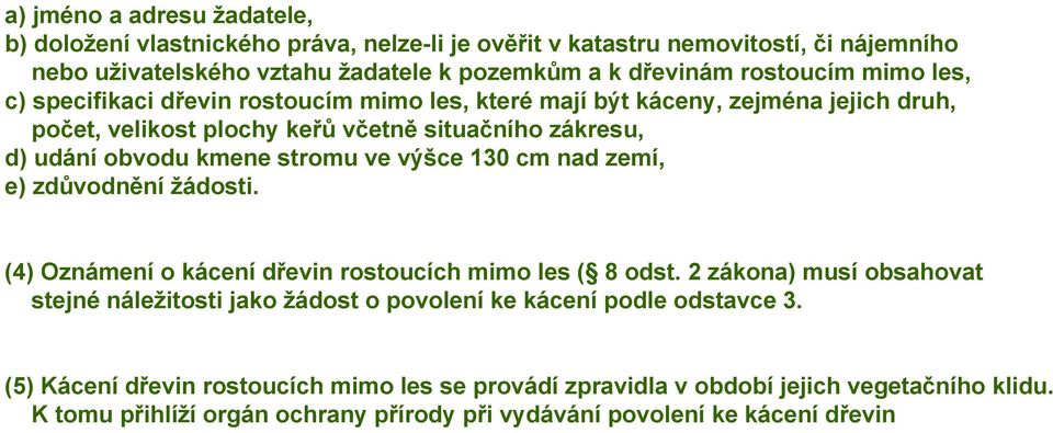 výšce 130 cm nad zemí, e) zdůvodnění žádosti. (4) Oznámení o kácení dřevin rostoucích mimo les ( 8 odst.