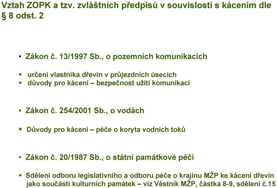 Zákon č. 254/2001 Sb., o vodách Důvody pro kácení péče o koryta vodních toků Zákon č. 20/1987 Sb.