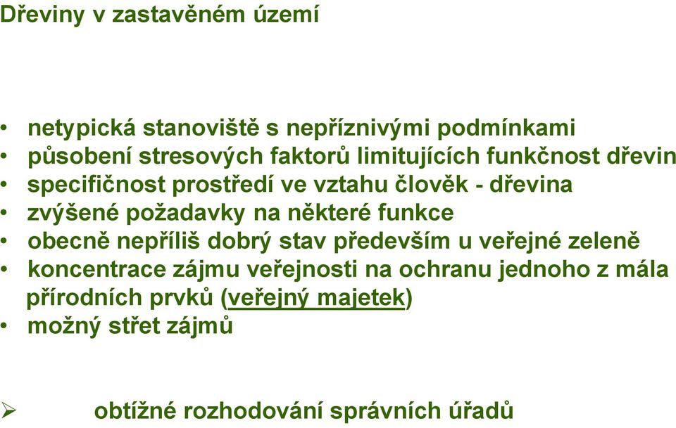 některé funkce obecně nepříliš dobrý stav především u veřejné zeleně koncentrace zájmu veřejnosti na