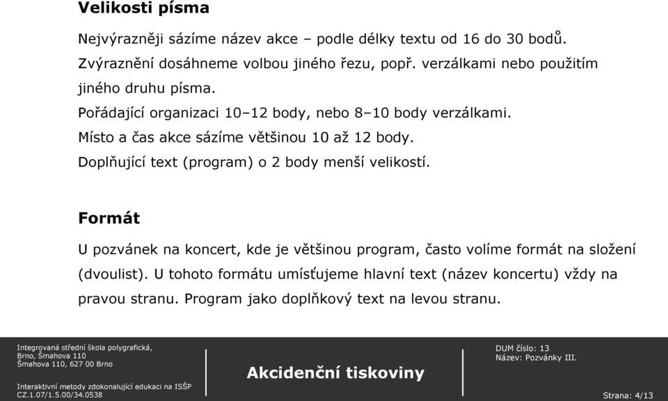 Místo a čas akce sázíme většinou 10 až 12 body. Doplňující text (program) o 2 body menší velikostí.