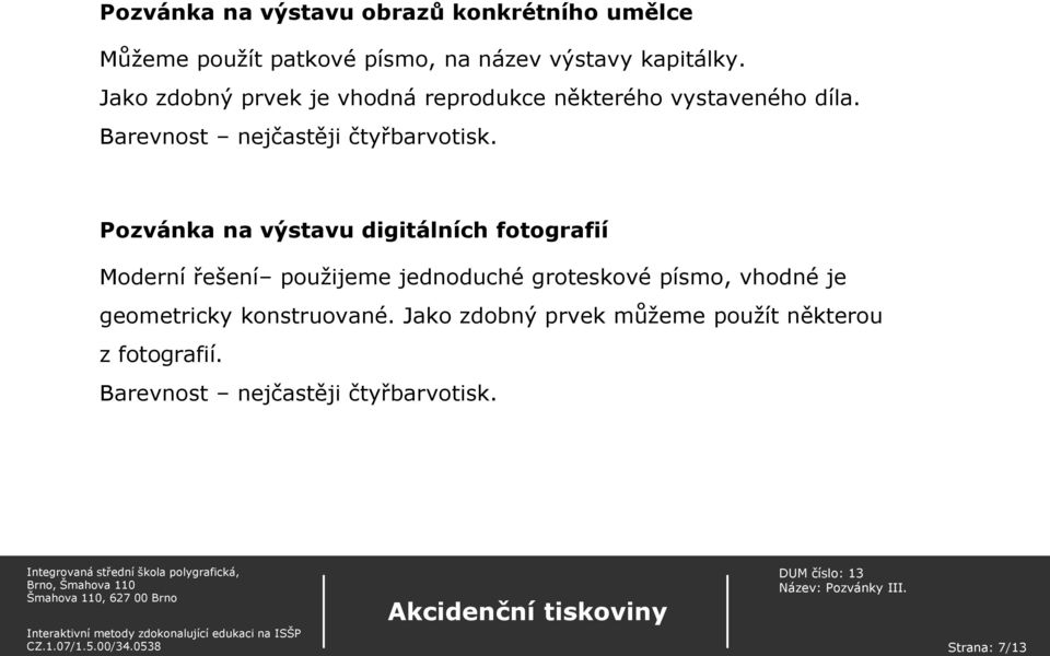 Pozvánka na výstavu digitálních fotografií Moderní řešení použijeme jednoduché groteskové písmo, vhodné je