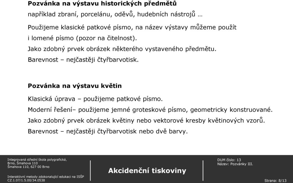 Barevnost nejčastěji čtyřbarvotisk. Pozvánka na výstavu květin Klasická úprava použijeme patkové písmo.