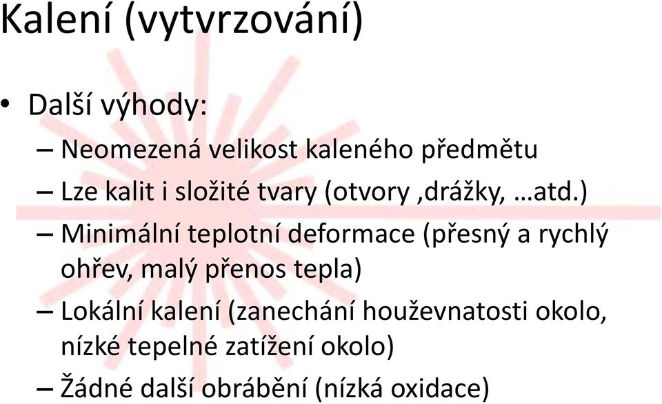 ) Minimální teplotní deformace (přesný a rychlý ohřev, malý přenos