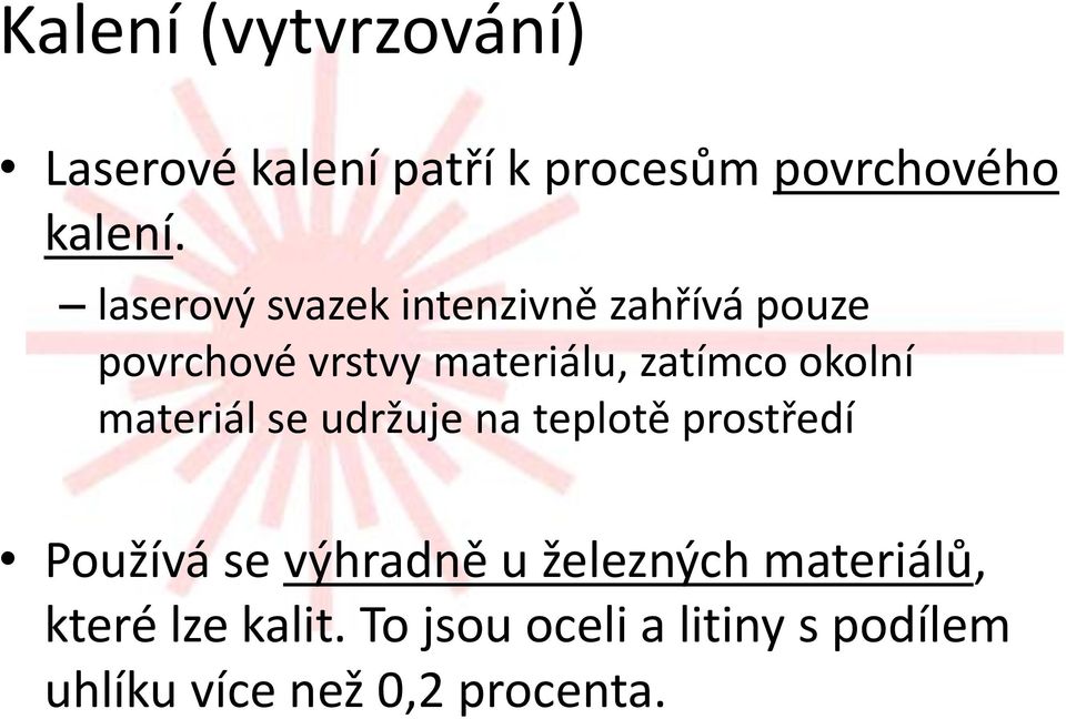 zatímco okolní materiál se udržuje na teplotě prostředí Používá se