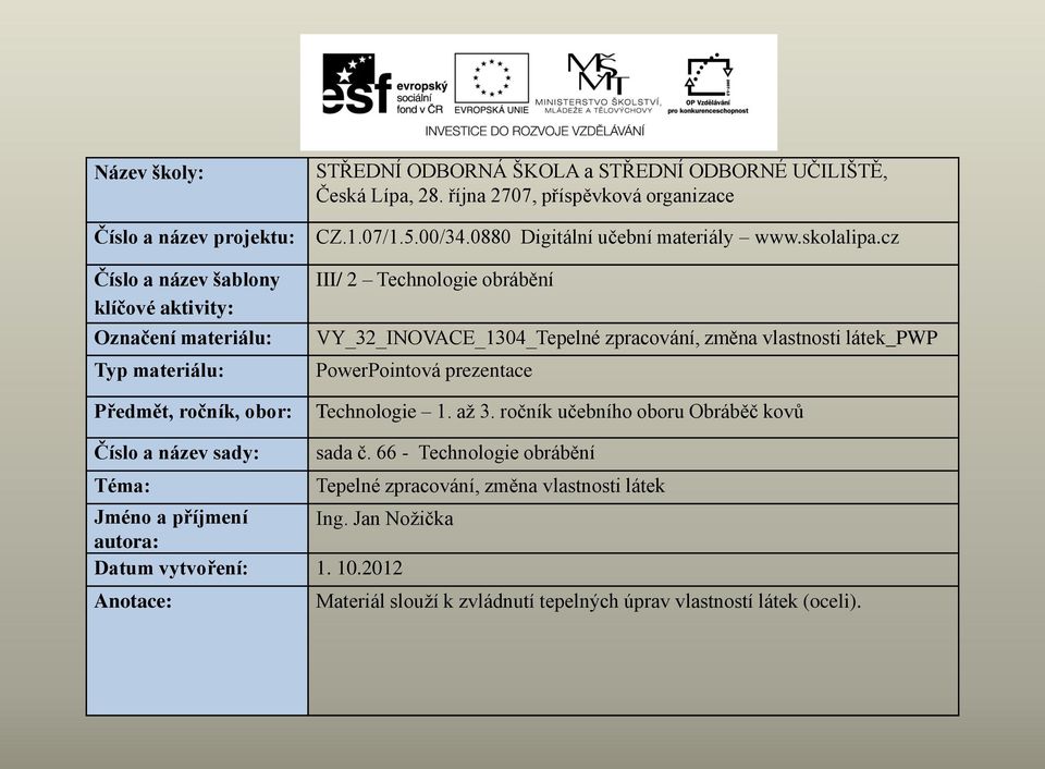 cz III/ 2 Technologie obrábění VY_32_INOVACE_1304_Tepelné zpracování, změna vlastnosti látek_pwp PowerPointová prezentace Technologie 1. až 3.