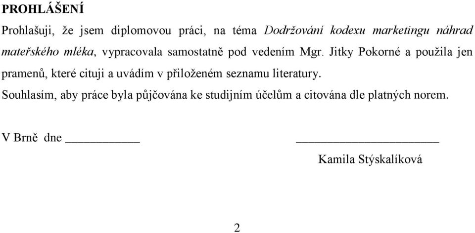 Jitky Pokorné a použila jen pramenů, které cituji a uvádím v přiloženém seznamu literatury.