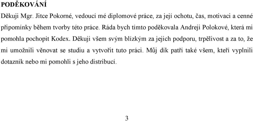 této práce. Ráda bych tímto poděkovala Andreji Polokové, která mi pomohla pochopit Kodex.