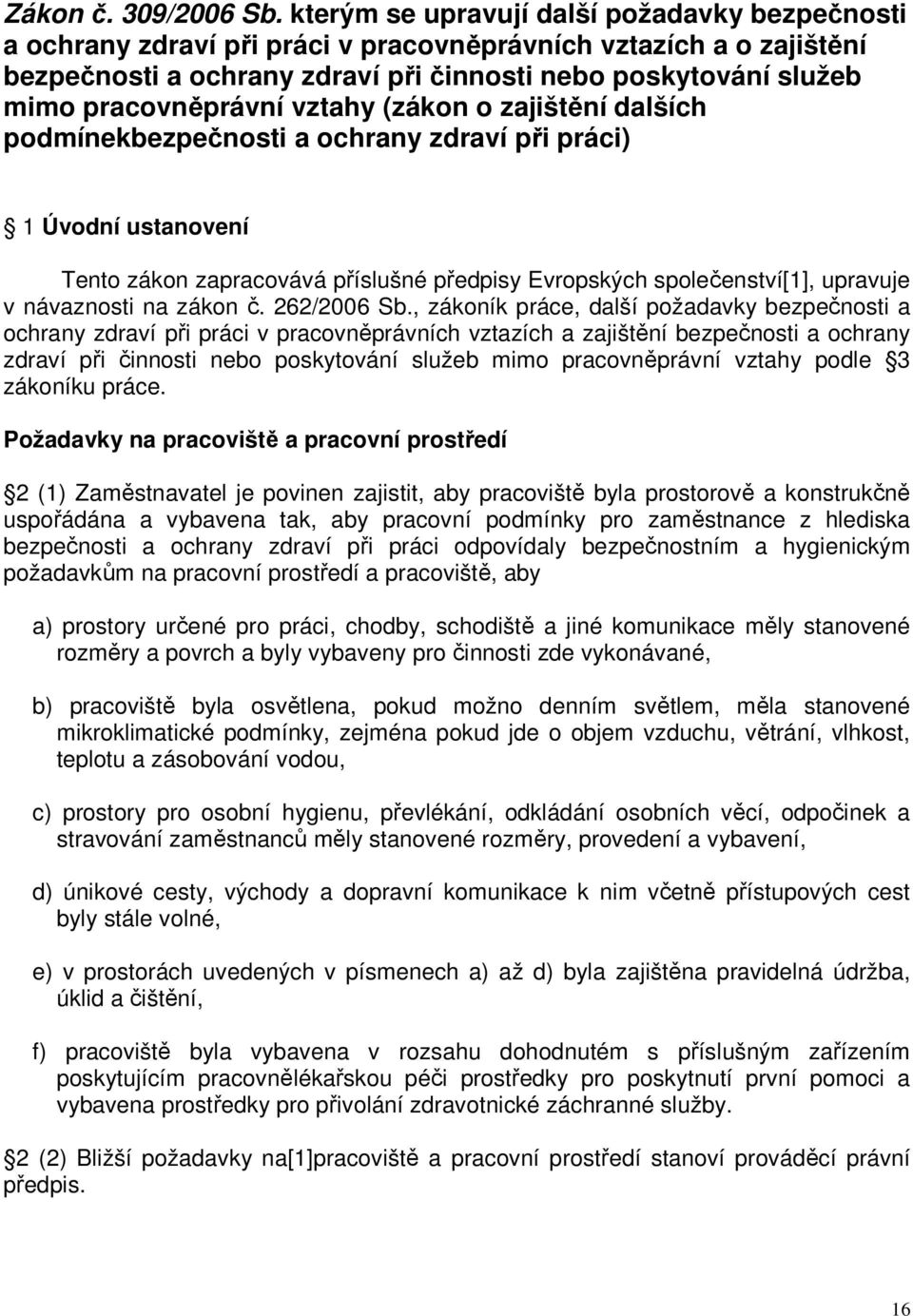 pracovněprávní vztahy (zákon o zajištění dalších podmínekbezpečnosti a ochrany zdraví při práci) 1 Úvodní ustanovení Tento zákon zapracovává příslušné předpisy Evropských společenství[1], upravuje v