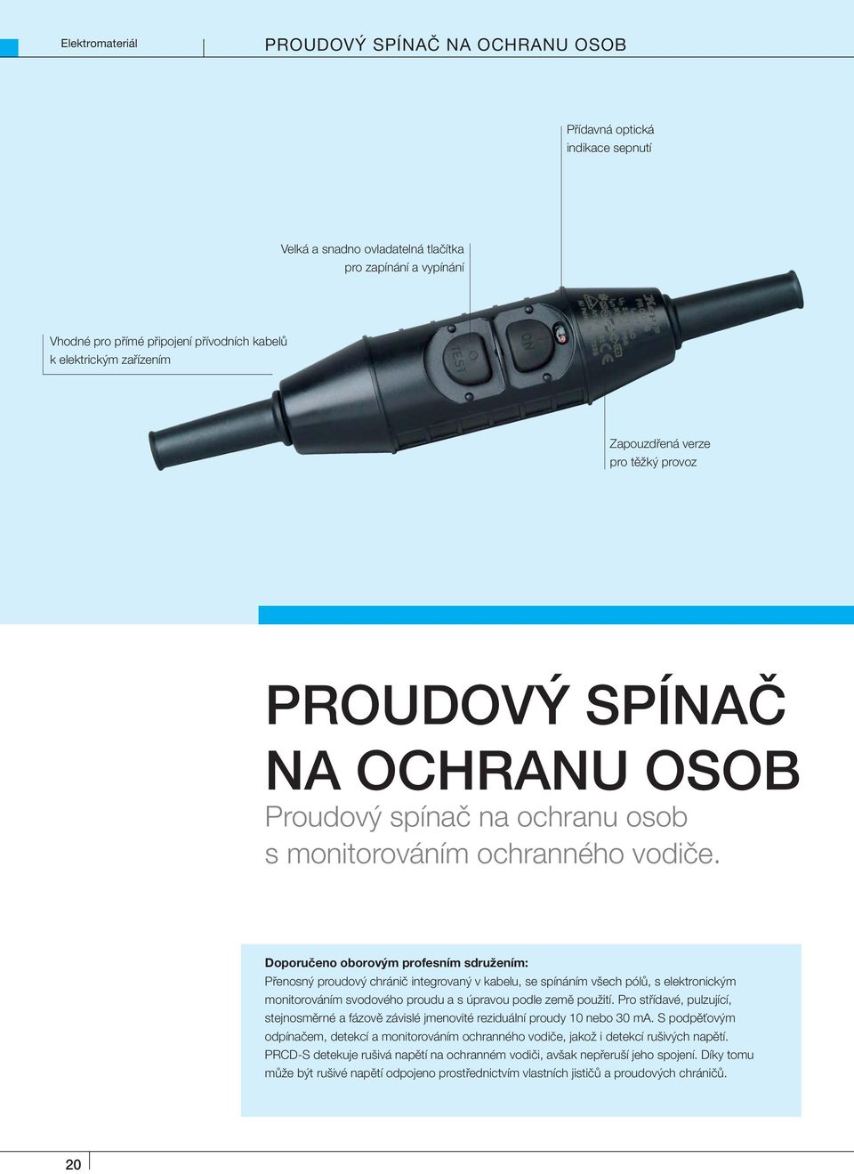 Doporučeno oborovým profesním sdružením: Přenosný proudový chránič integrovaný v kabelu, se spínáním všech pólů, s elektronickým monitorováním svodového proudu a s úpravou podle země použití.