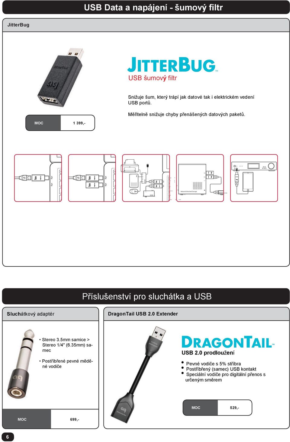 1 @ 2 # 3 $ 4 Q W E A S D Network Attached Storage Z X Portable USB HDD Příslušenství pro sluchátka a USB Sluchátkový adaptér DragonTail USB 2.0 Extender Stereo 3.