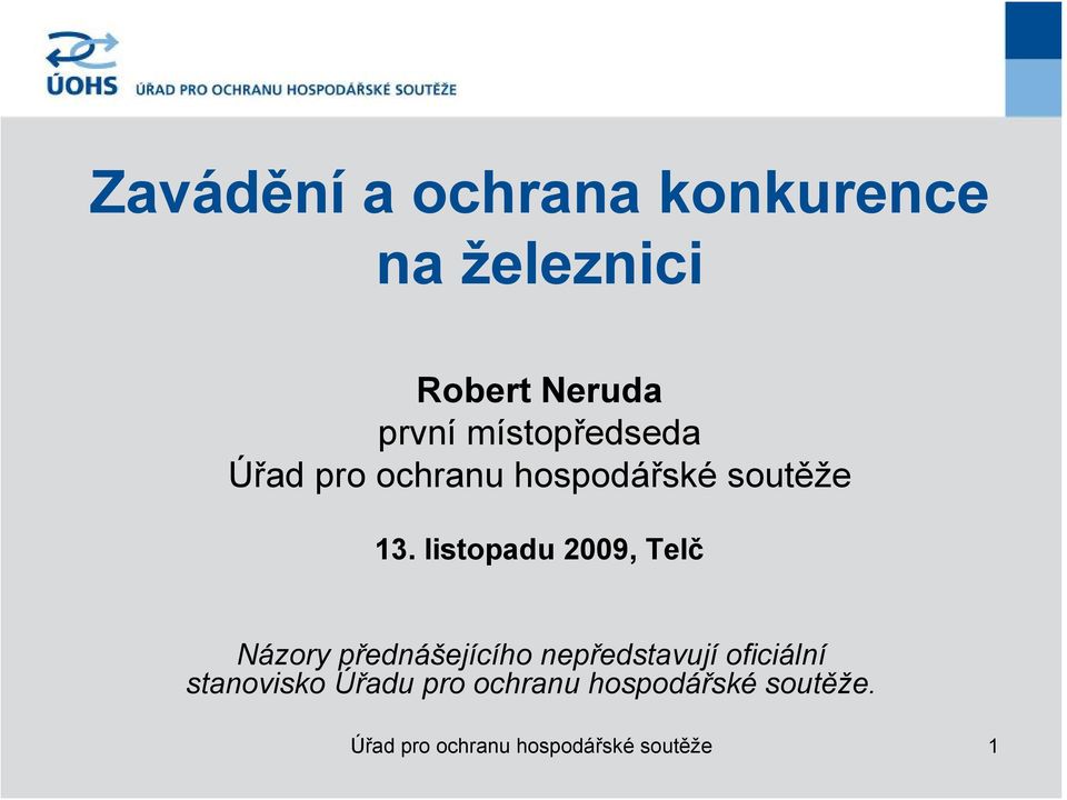 listopadu 2009, Telč Názory přednášejícího nepředstavují oficiální