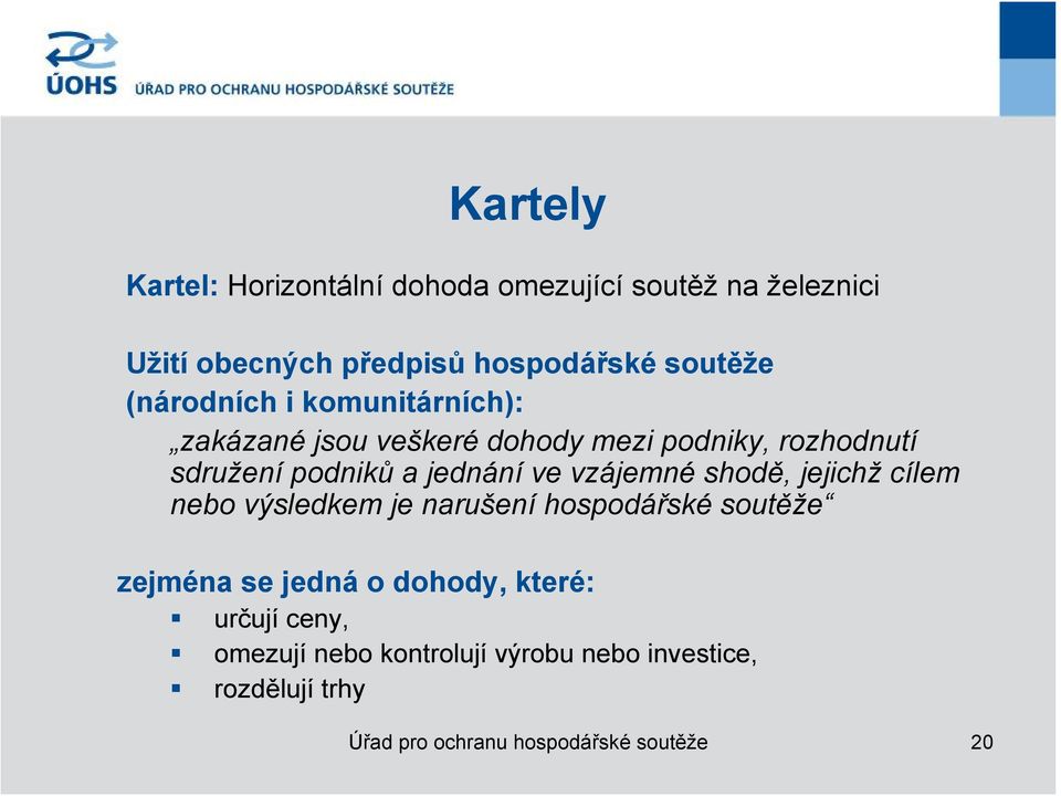 ve vzájemné shodě, jejichž cílem nebo výsledkem je narušení hospodářské soutěže zejména se jedná o dohody,