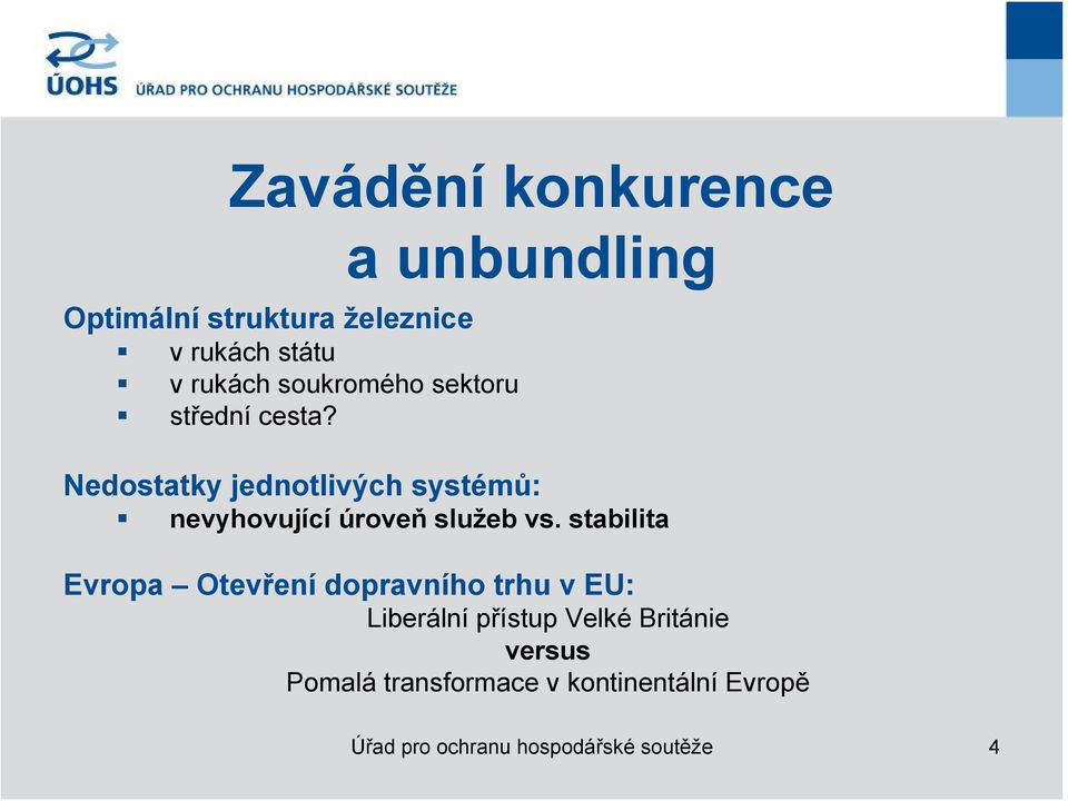 a unbundling Nedostatky jednotlivých systémů: nevyhovující úroveň služeb vs.