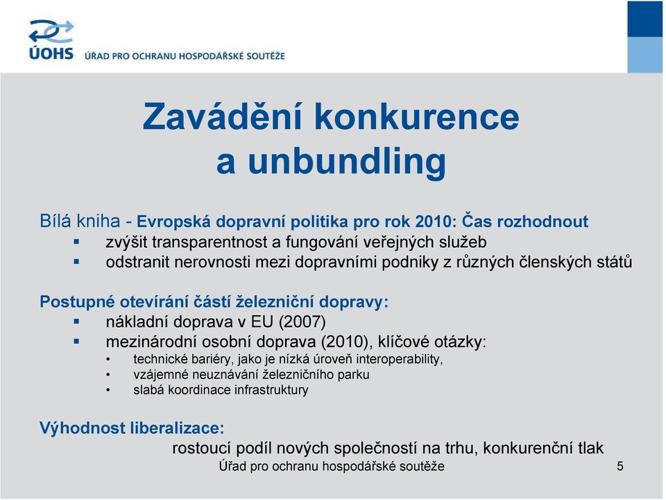 (2007) mezinárodní osobní doprava (2010), klíčové otázky: technické bariéry, jako je nízká úroveň interoperability, vzájemné neuznávání železničního