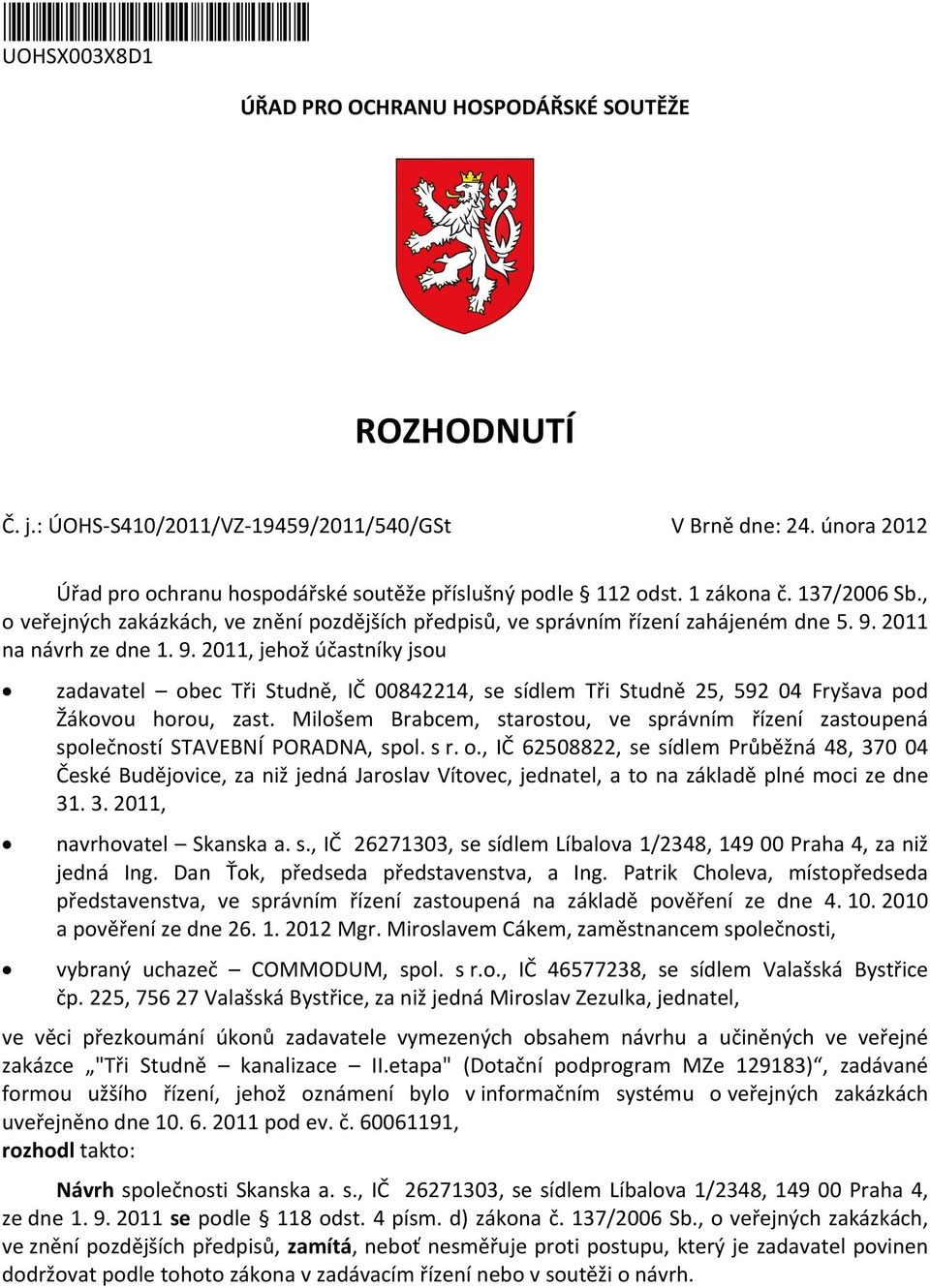 2011 na návrh ze dne 1. 9. 2011, jehož účastníky jsou zadavatel obec Tři Studně, IČ 00842214, se sídlem Tři Studně 25, 592 04 Fryšava pod Žákovou horou, zast.