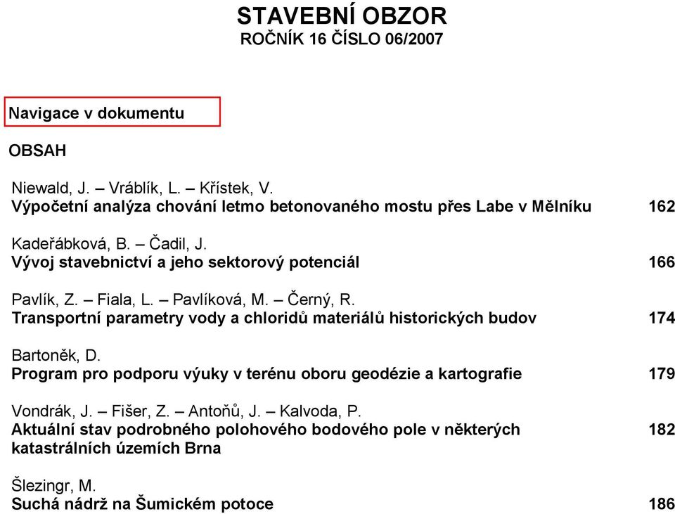 Vývoj stavebnictví a jeho sektorový potenciál 166 Pavlík, Z. Fiala, L. Pavlíková, M. Černý, R.