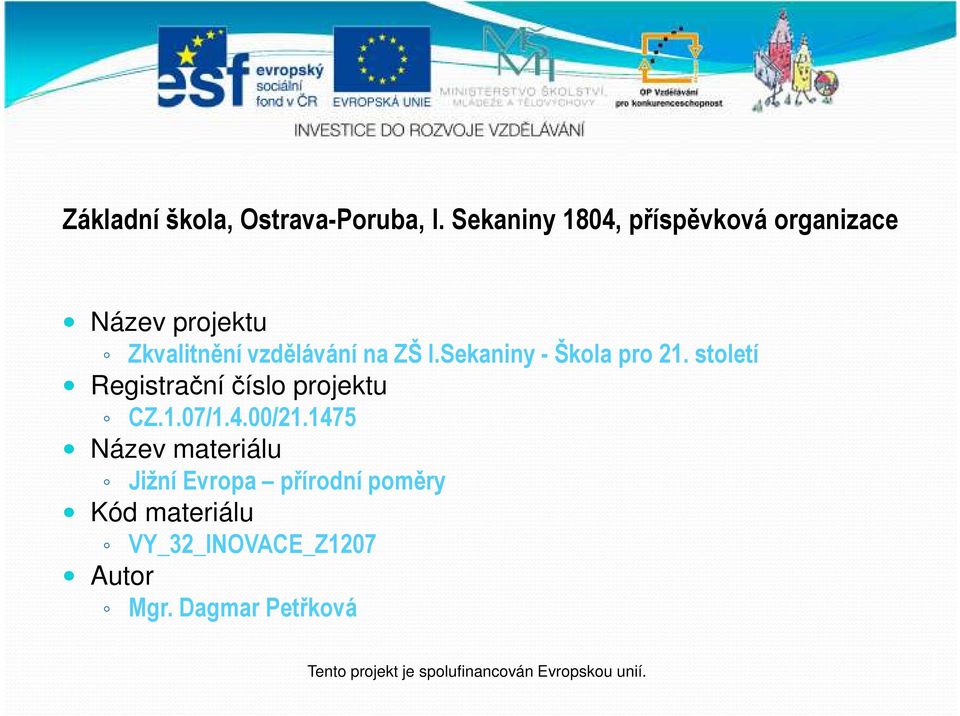 Sekaniny - Škola pro 21. století Registrační číslo projektu CZ.1.07/1.4.00/21.