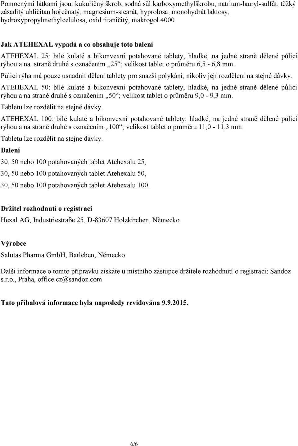 Jak ATEHEXAL vypadá a co obsahuje toto balení ATEHEXAL 25: bílé kulaté a bikonvexní potahované tablety, hladké, na jedné straně dělené půlicí rýhou a na straně druhé s označením 25 ; velikost tablet