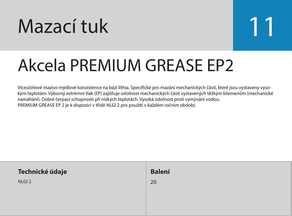 Výborný extrémní tlak (EP) zajišťuje odolnost mechanických částí vystavených těžkým břemenům (mechanické namáhání).