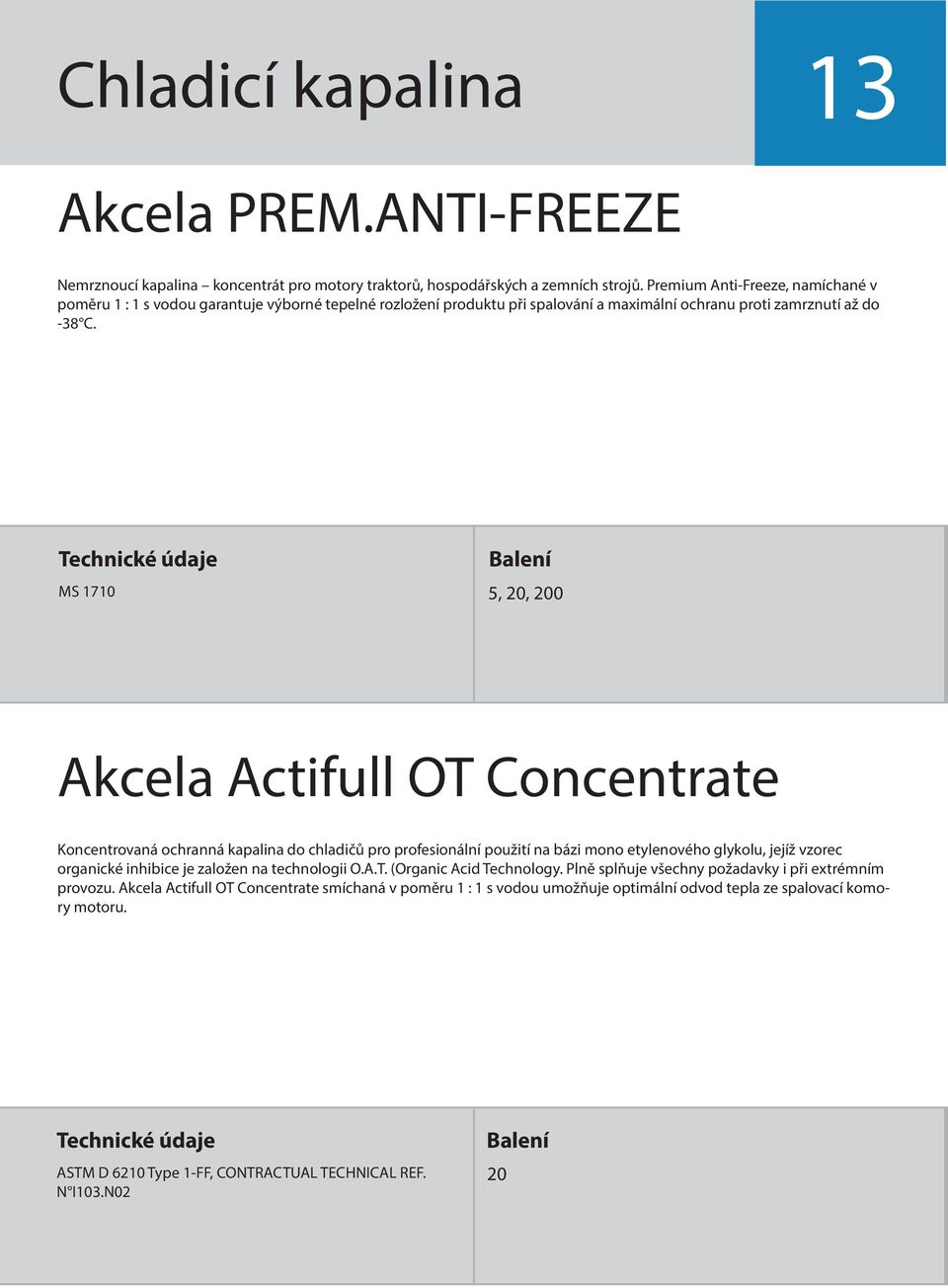 MS 1710 5, Akcela Actifull OT Concentrate Koncentrovaná ochranná kapalina do chladičů pro profesionální použití na bázi mono etylenového glykolu, jejíž vzorec organické inhibice je založen na