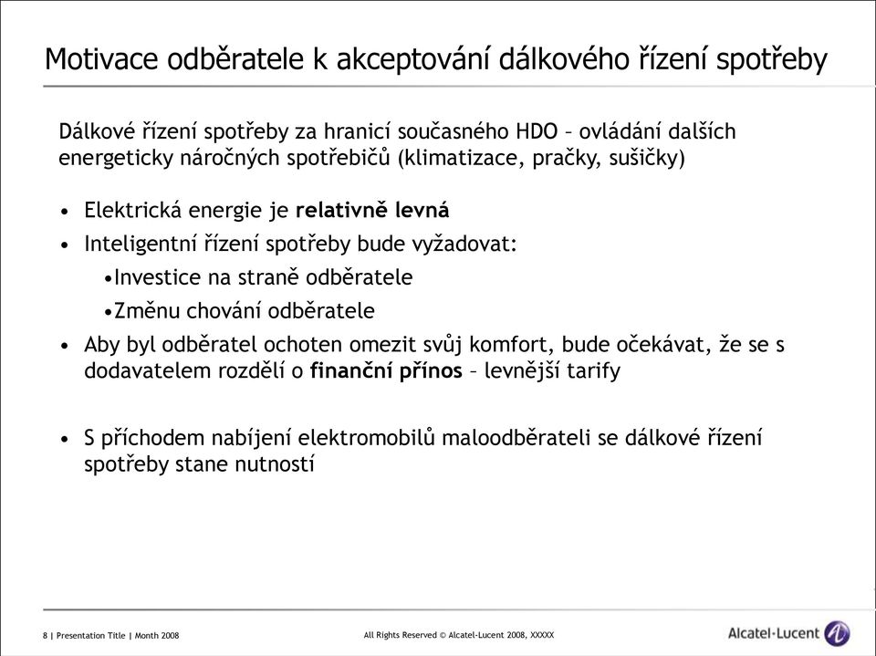 na straně odběratele Změnu chování odběratele Aby byl odběratel ochoten omezit svůj komfort, bude očekávat, že se s dodavatelem rozdělí o