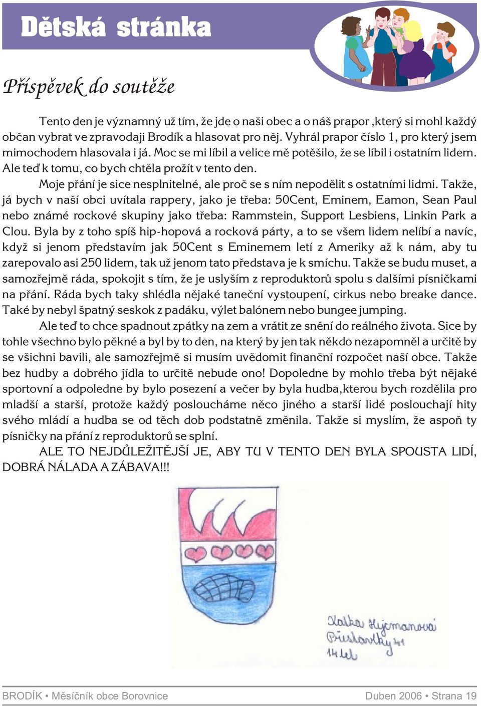 Moje pøání je sice nesplnitelné, ale proè se s ním nepodìlit s ostatními lidmi.
