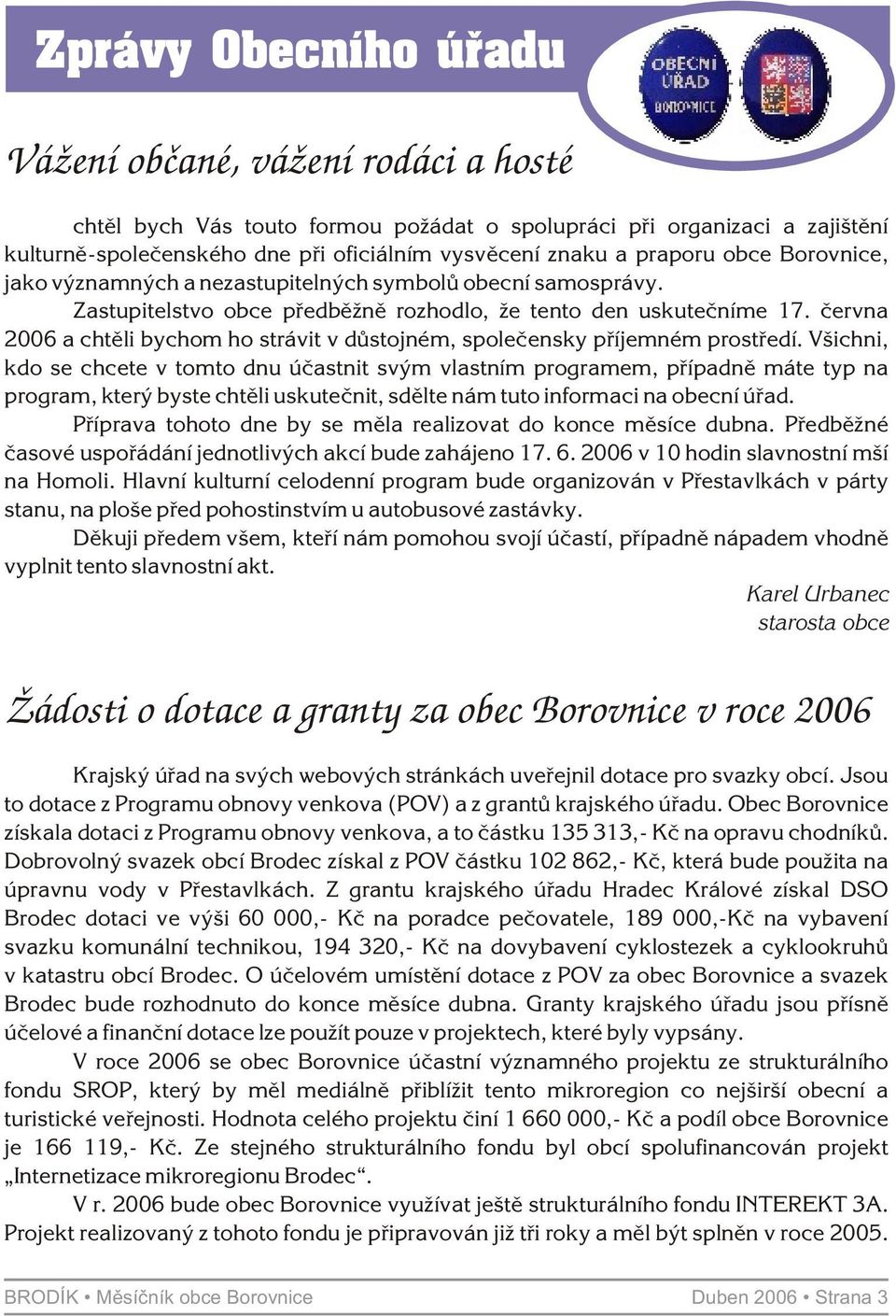 èervna 2006 a chtìli bychom ho strávit v dùstojném, spoleèensky pøíjemném prostøedí.
